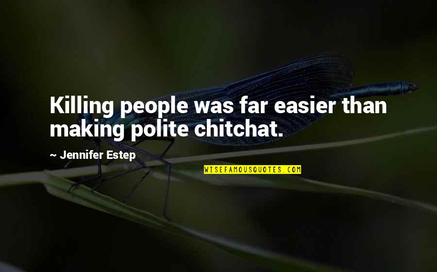 Khat Quotes By Jennifer Estep: Killing people was far easier than making polite Khat Quotes By Jennifer Estep: Killing people was far easier than making polite