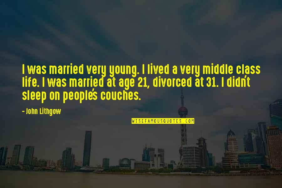 Khat Quotes By John Lithgow: I was married very young. I lived a Khat Quotes By John Lithgow: I was married very young. I lived a