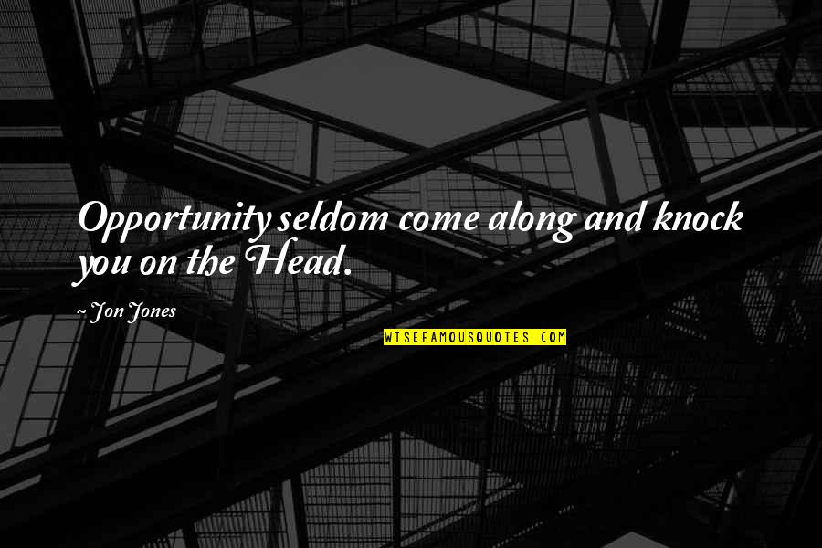Khata Book Quotes By Jon Jones: Opportunity seldom come along and knock you on