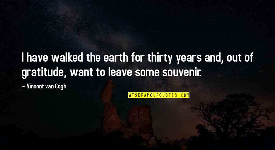 Khata Book Quotes By Vincent Van Gogh: I have walked the earth for thirty years Khata Book Quotes By Vincent Van Gogh: I have walked the earth for thirty years