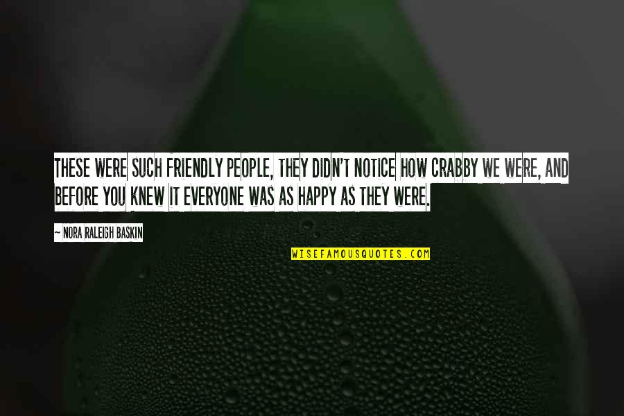 Khatam Al Quotes By Nora Raleigh Baskin: These were such friendly people, they didn't notice Khatam Al Quotes By Nora Raleigh Baskin: These were such friendly people, they didn't notice