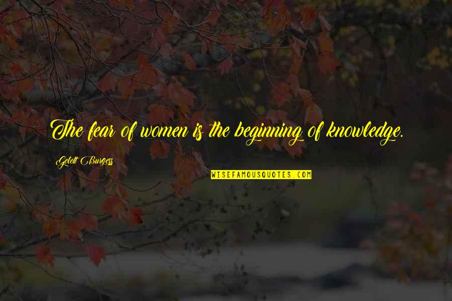 Khatamun Quotes By Gelett Burgess: The fear of women is the beginning of