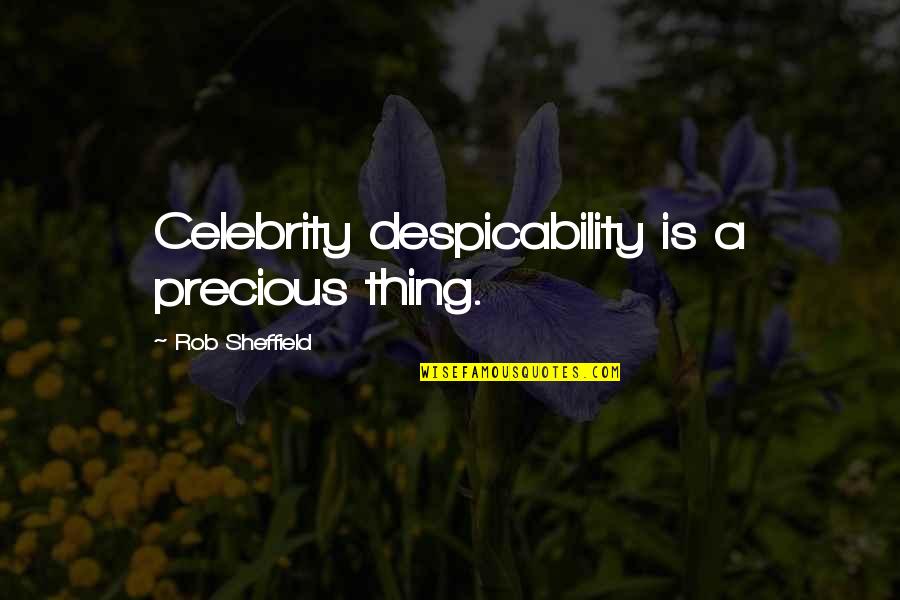 Khatamun Quotes By Rob Sheffield: Celebrity despicability is a precious thing.