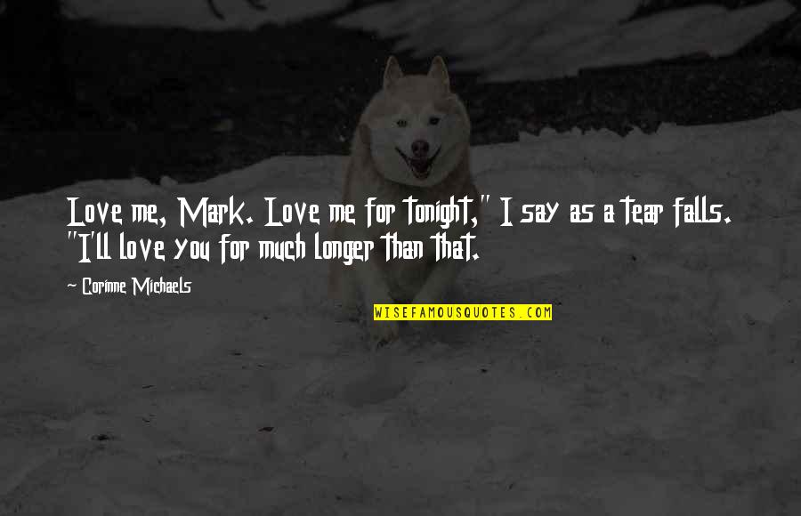 Khateeb Haram Quotes By Corinne Michaels: Love me, Mark. Love me for tonight," I