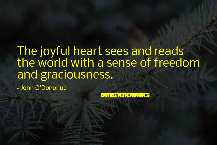 Khatereh Parvaneh Quotes By John O'Donohue: The joyful heart sees and reads the world Khatereh Parvaneh Quotes By John O'Donohue: The joyful heart sees and reads the world
