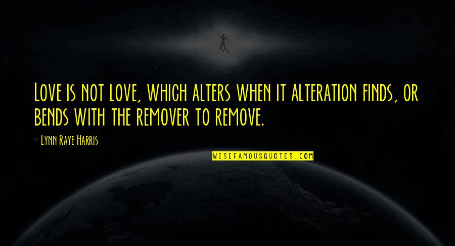 Khatibloo Quotes By Lynn Raye Harris: Love is not love, which alters when it Khatibloo Quotes By Lynn Raye Harris: Love is not love, which alters when it