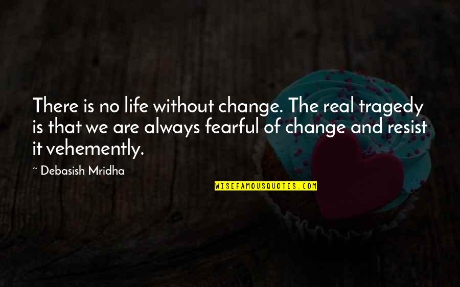 Khatmandu Quotes By Debasish Mridha: There is no life without change. The real Khatmandu Quotes By Debasish Mridha: There is no life without change. The real
