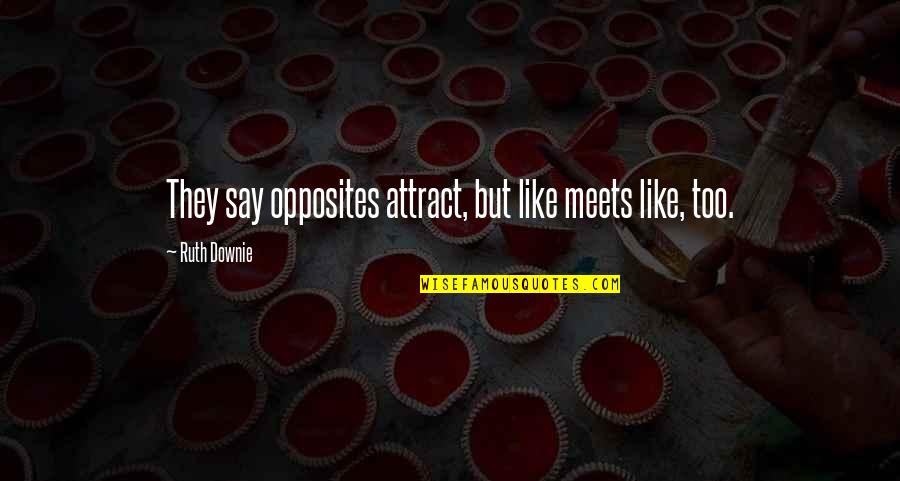 Khatmandu Quotes By Ruth Downie: They say opposites attract, but like meets like, Khatmandu Quotes By Ruth Downie: They say opposites attract, but like meets like,
