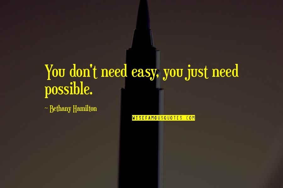 Khatod Cpa Quotes By Bethany Hamilton: You don't need easy, you just need possible. Khatod Cpa Quotes By Bethany Hamilton: You don't need easy, you just need possible.