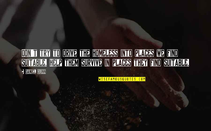Khatod Nactus Quotes By Daniel Quinn: Don't try to drive the homeless into places Khatod Nactus Quotes By Daniel Quinn: Don't try to drive the homeless into places