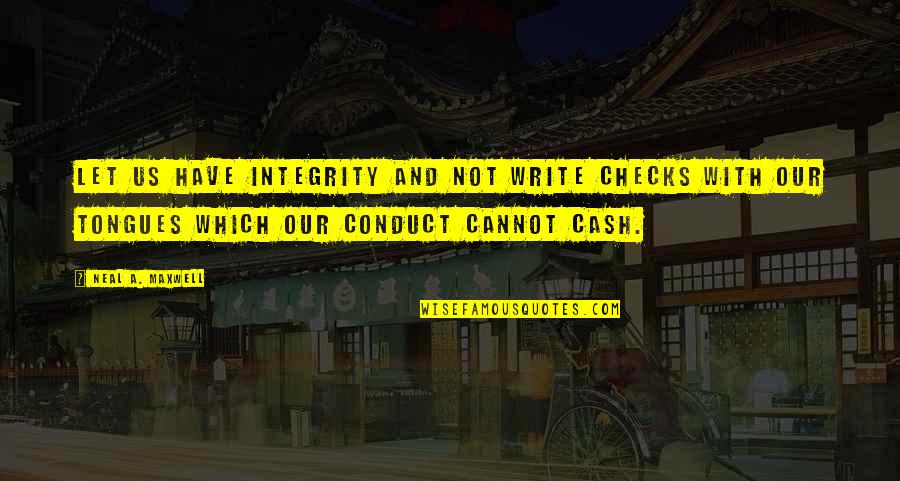 Khatoon Season Quotes By Neal A. Maxwell: Let us have integrity and not write checks