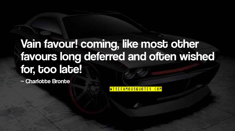 Khatra Dj Quotes By Charlotte Bronte: Vain favour! coming, like most other favours long Khatra Dj Quotes By Charlotte Bronte: Vain favour! coming, like most other favours long