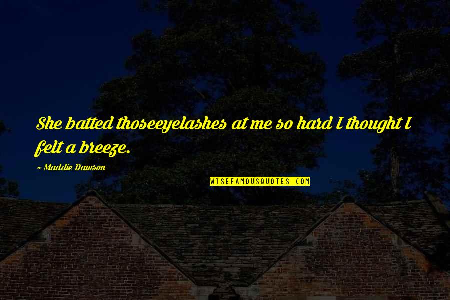 Khatra Dj Quotes By Maddie Dawson: She batted thoseeyelashes at me so hard I