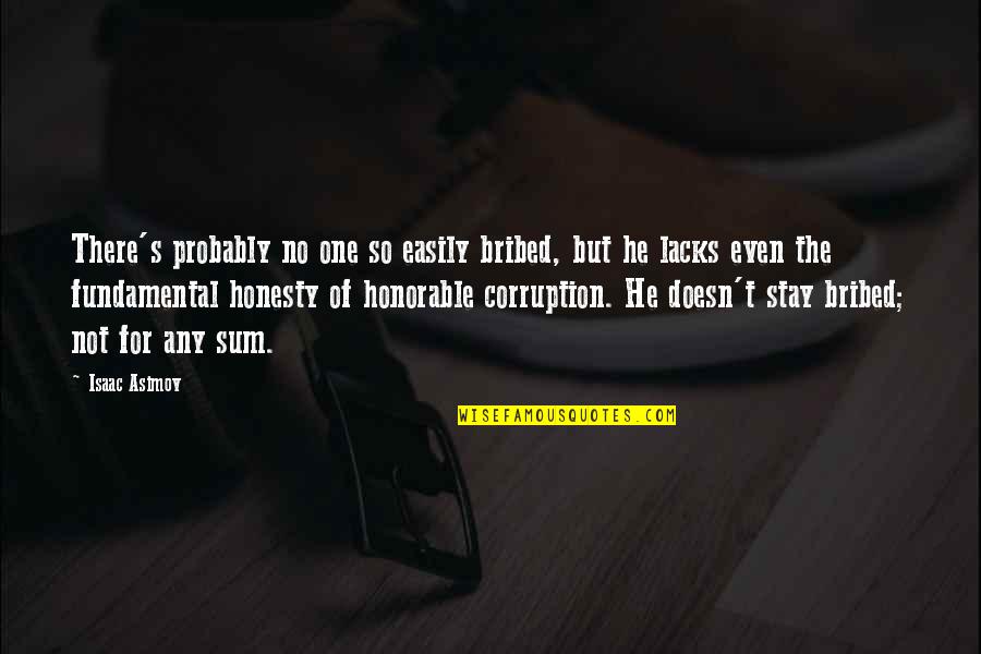 Khatra Hai Quotes By Isaac Asimov: There's probably no one so easily bribed, but