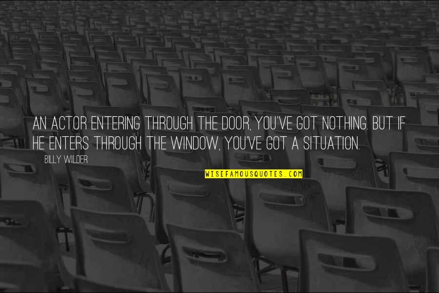 Khatra Sacerdotisa Quotes By Billy Wilder: An actor entering through the door, you've got Khatra Sacerdotisa Quotes By Billy Wilder: An actor entering through the door, you've got