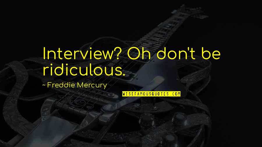 Khattab In Arabic Quotes By Freddie Mercury: Interview? Oh don't be ridiculous. Khattab In Arabic Quotes By Freddie Mercury: Interview? Oh don't be ridiculous.