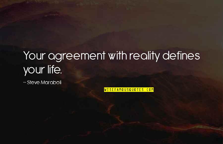 Khattab In Arabic Quotes By Steve Maraboli: Your agreement with reality defines your life. Khattab In Arabic Quotes By Steve Maraboli: Your agreement with reality defines your life.
