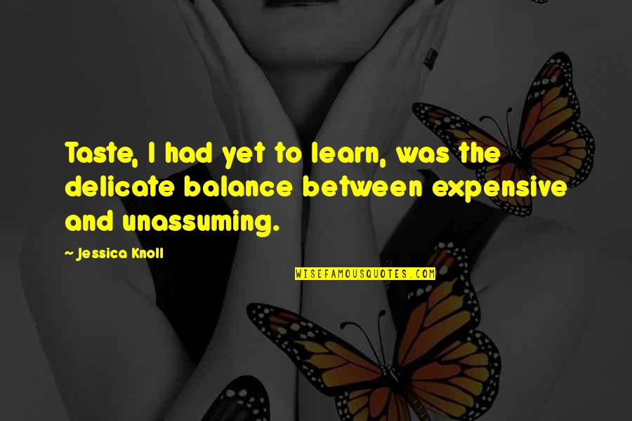 Khattabi Abdelkrim Quotes By Jessica Knoll: Taste, I had yet to learn, was the Khattabi Abdelkrim Quotes By Jessica Knoll: Taste, I had yet to learn, was the
