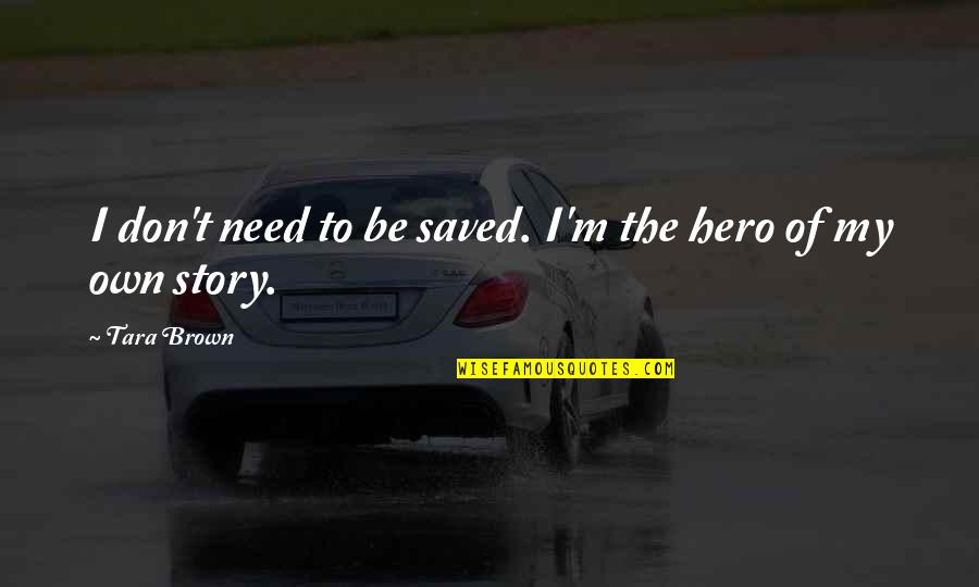Khattabi Abdelkrim Quotes By Tara Brown: I don't need to be saved. I'm the