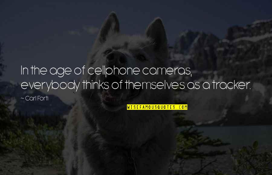 Khattabi Zakia Quotes By Carl Forti: In the age of cellphone cameras, everybody thinks