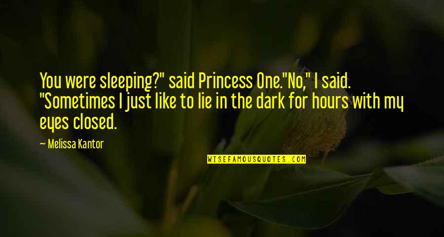 Khattabka Quotes By Melissa Kantor: You were sleeping?" said Princess One."No," I said.