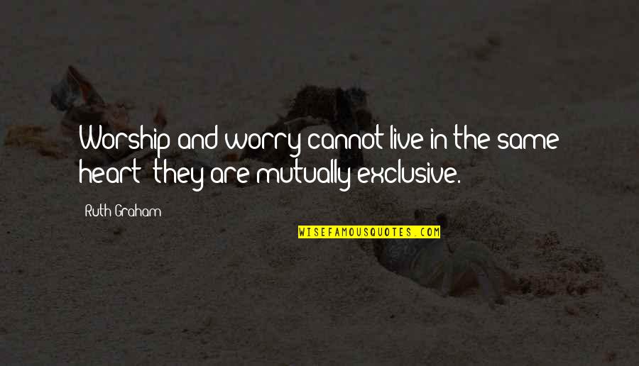 Khattak Dance Quotes By Ruth Graham: Worship and worry cannot live in the same