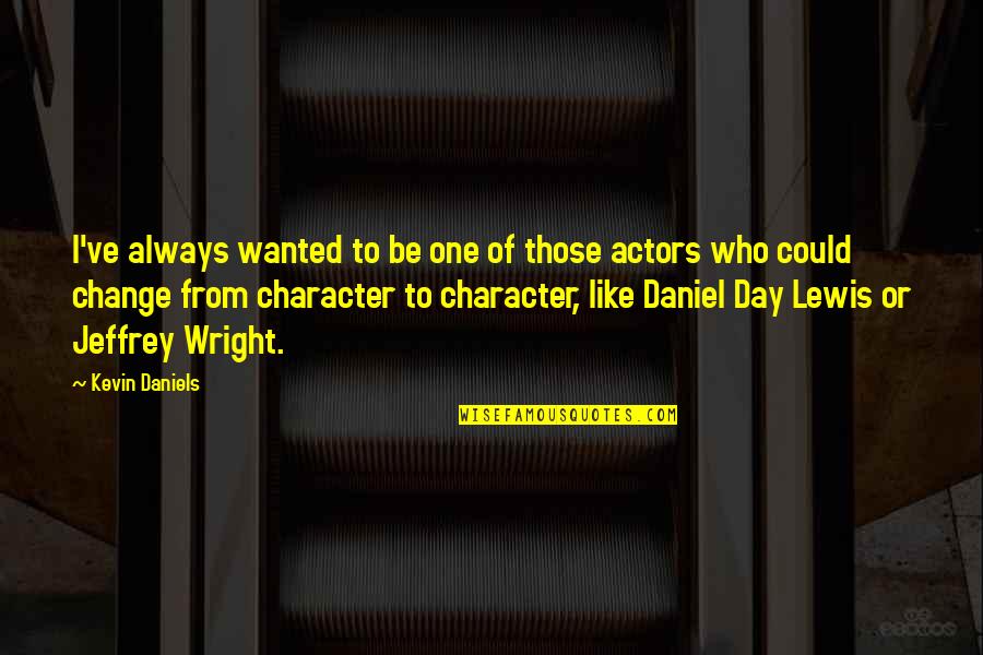 Khattam Shud In Haroun And The Sea Of Stories Quotes By Kevin Daniels: I've always wanted to be one of those Khattam Shud In Haroun And The Sea Of Stories Quotes By Kevin Daniels: I've always wanted to be one of those