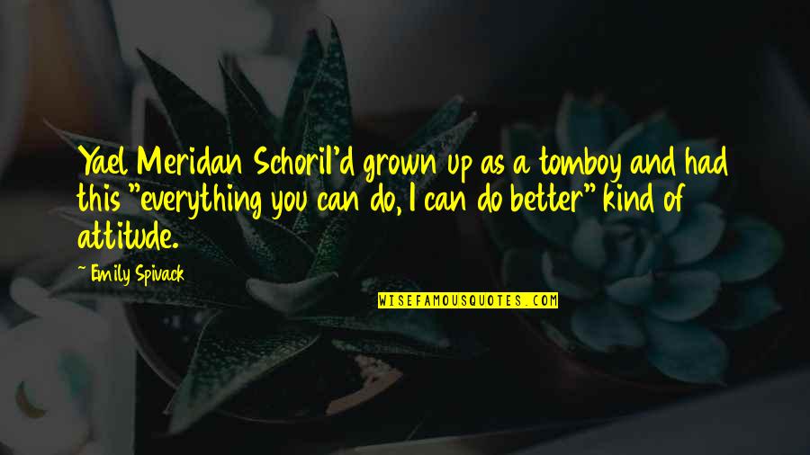 Khatun Khan Quotes By Emily Spivack: Yael Meridan SchoriI'd grown up as a tomboy