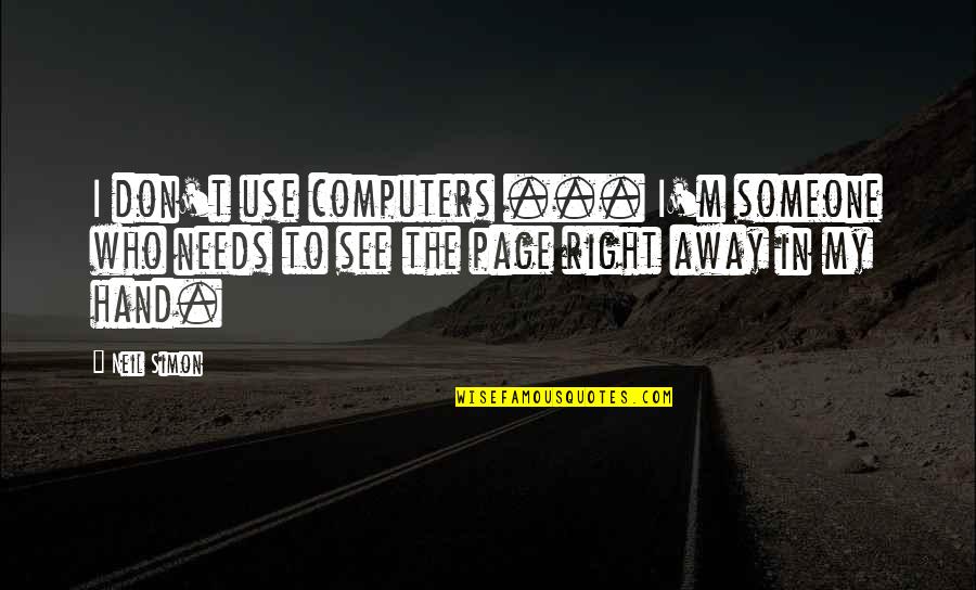 Khatuna Megrelishvili Quotes By Neil Simon: I don't use computers ... I'm someone who