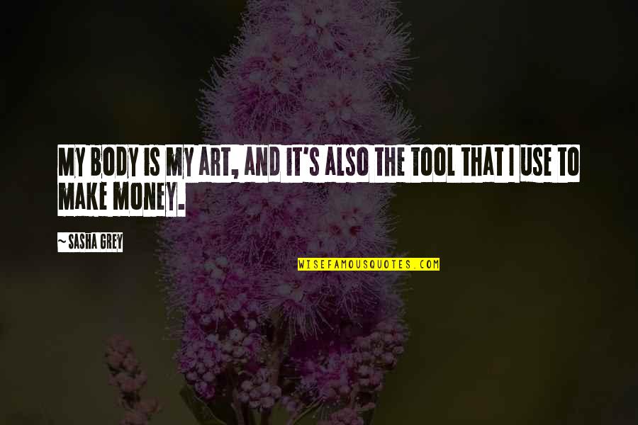 Khauf E Khuda Islamic Quotes By Sasha Grey: My body is my art, and it's also