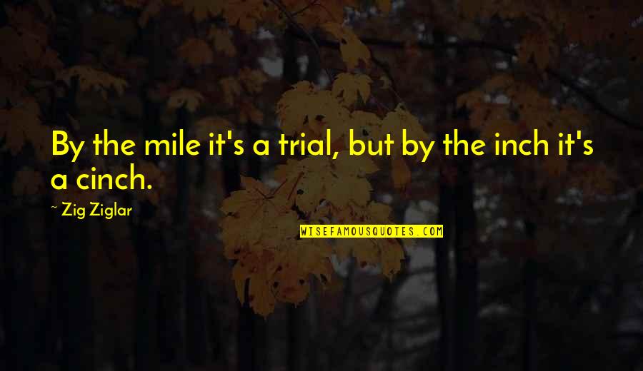 Khaury Quotes By Zig Ziglar: By the mile it's a trial, but by