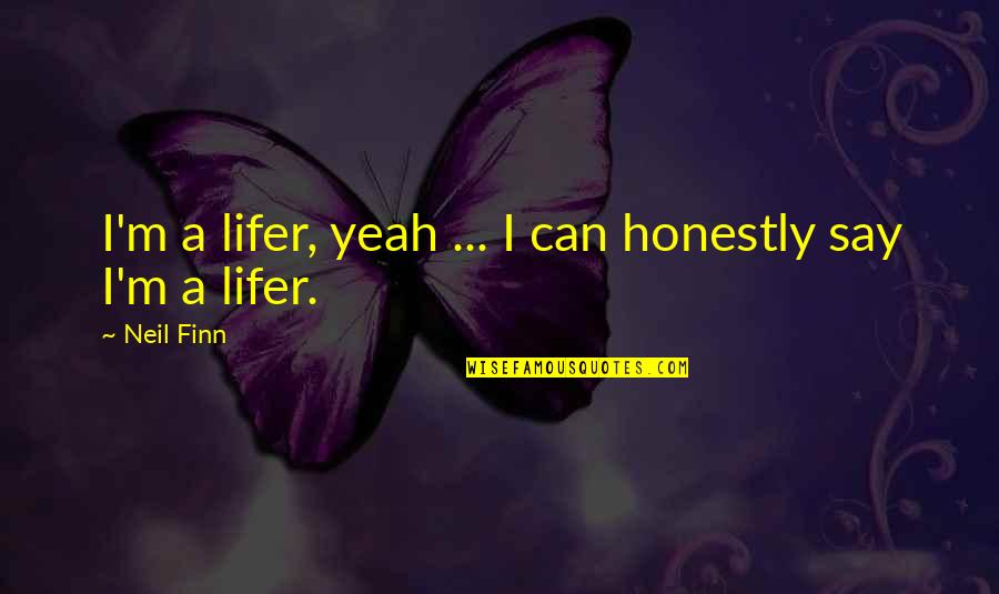 Khavarani Quotes By Neil Finn: I'm a lifer, yeah ... I can honestly