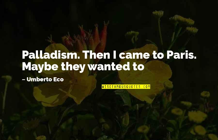 Khavari Fereshte Quotes By Umberto Eco: Palladism. Then I came to Paris. Maybe they Khavari Fereshte Quotes By Umberto Eco: Palladism. Then I came to Paris. Maybe they