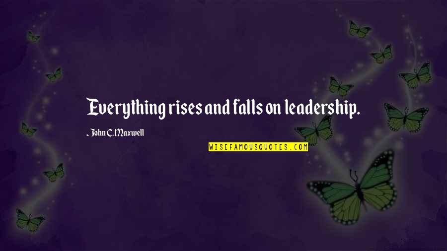 Khaver Quotes By John C. Maxwell: Everything rises and falls on leadership.