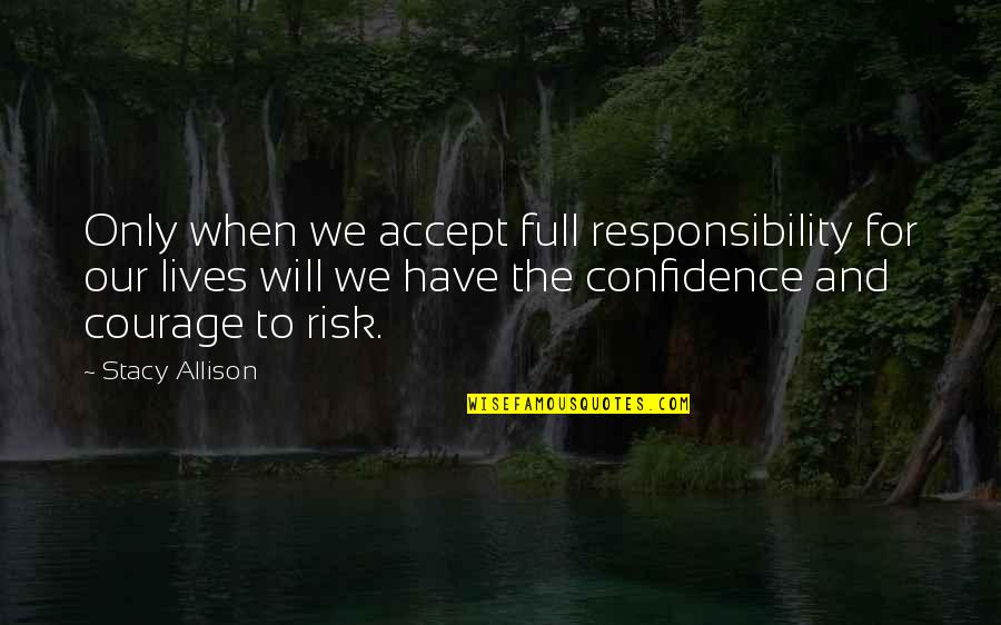 Khaver Quotes By Stacy Allison: Only when we accept full responsibility for our