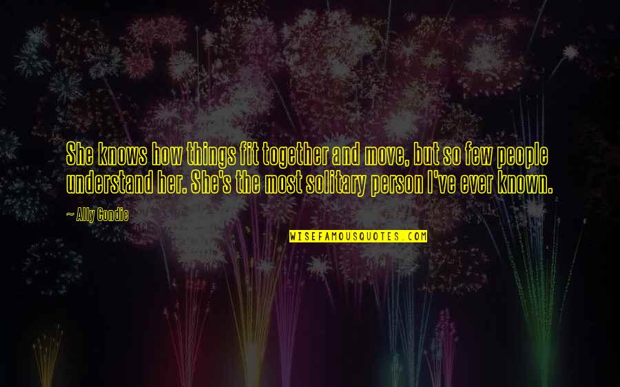 Khawab Main Quotes By Ally Condie: She knows how things fit together and move,