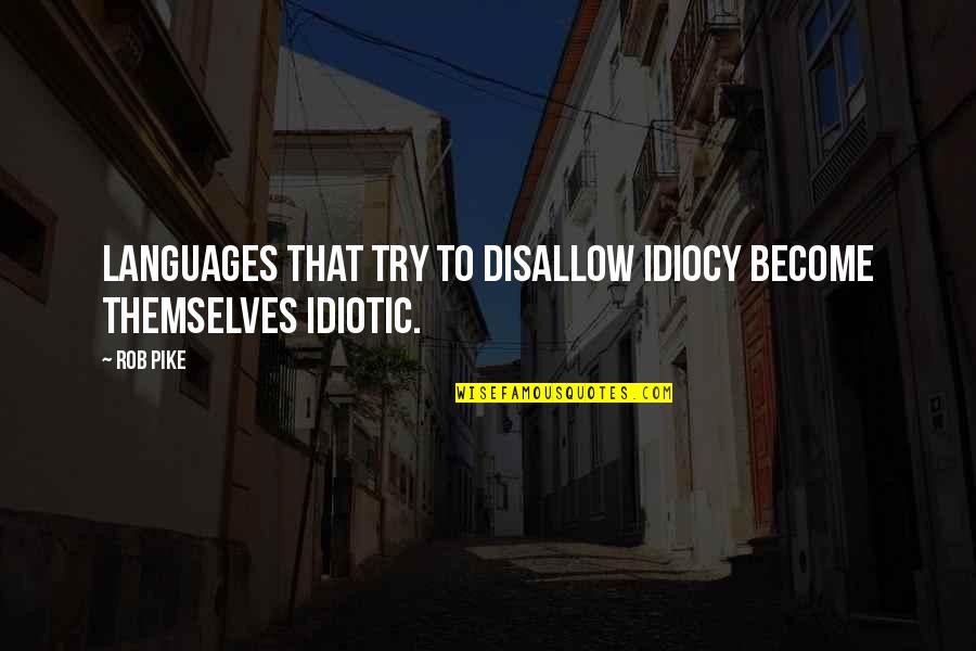 Khawab Main Quotes By Rob Pike: Languages that try to disallow idiocy become themselves