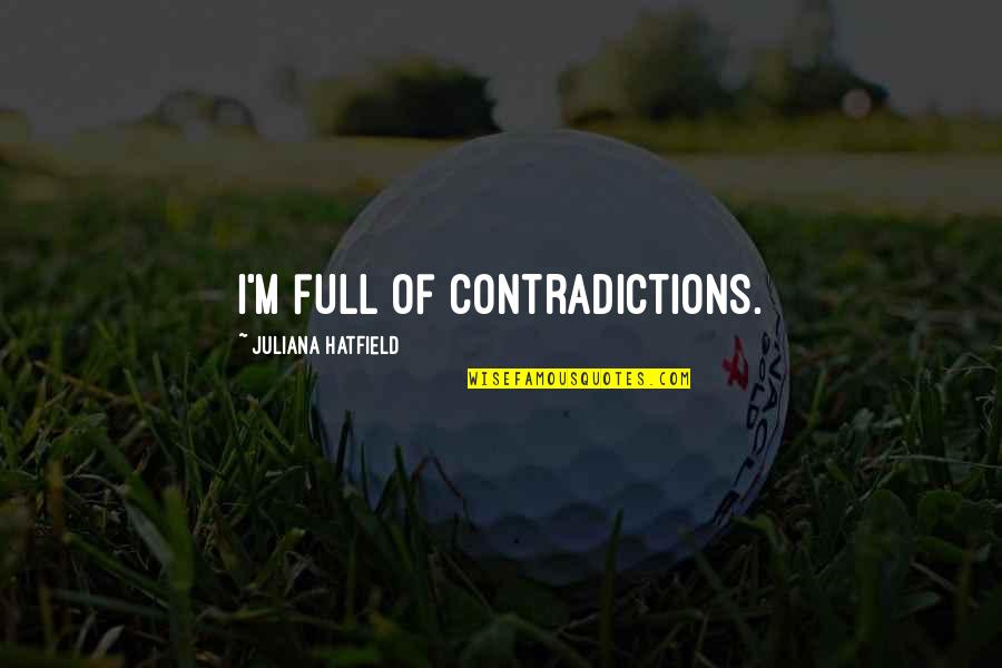 Khawab Nagar Quotes By Juliana Hatfield: I'm full of contradictions. Khawab Nagar Quotes By Juliana Hatfield: I'm full of contradictions.