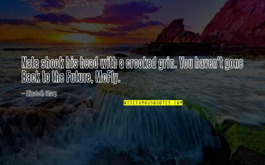 Khawarizmi Quotes By Elizabeth Sharp: Nate shook his head with a crooked grin. Khawarizmi Quotes By Elizabeth Sharp: Nate shook his head with a crooked grin.