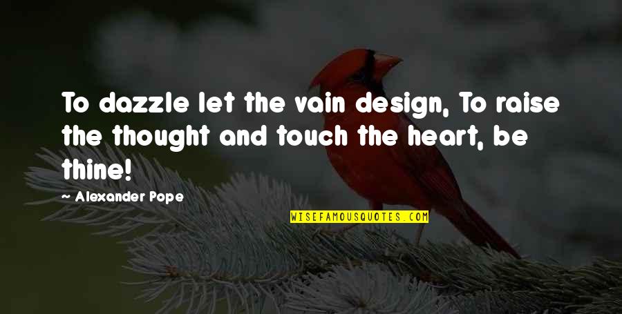 Khawatir Jamila Quotes By Alexander Pope: To dazzle let the vain design, To raise