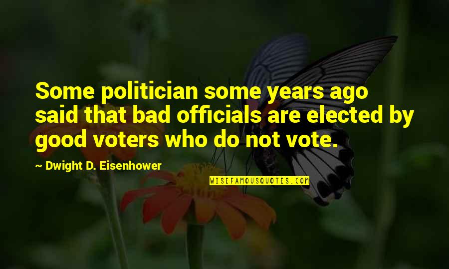Khayal Song Quotes By Dwight D. Eisenhower: Some politician some years ago said that bad