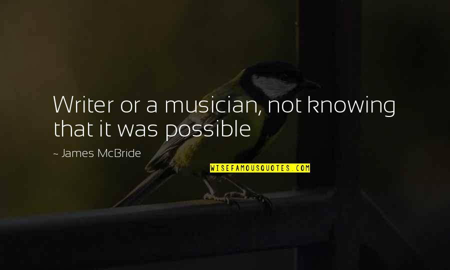 Khayalan Kucaimars Quotes By James McBride: Writer or a musician, not knowing that it