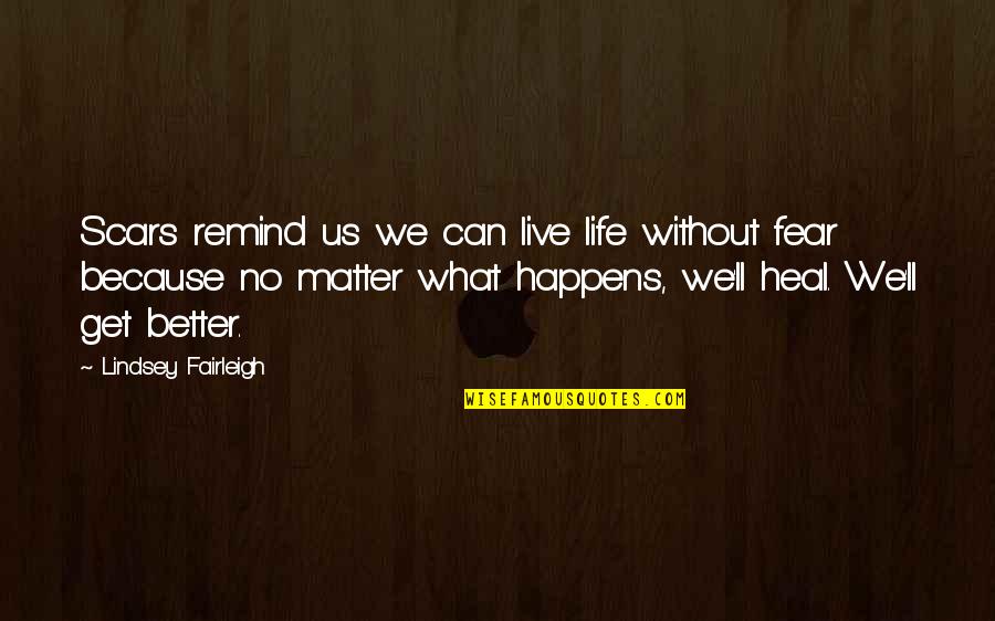 Khayar Information Quotes By Lindsey Fairleigh: Scars remind us we can live life without