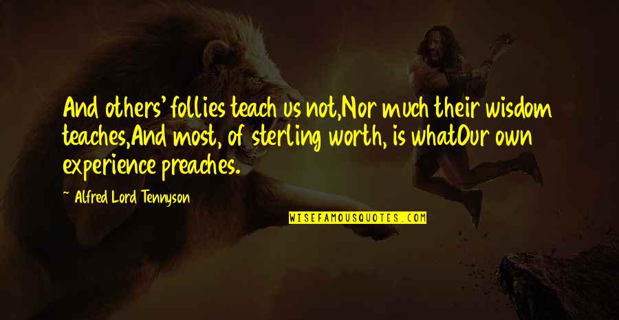 Khayati Steels Quotes By Alfred Lord Tennyson: And others' follies teach us not,Nor much their