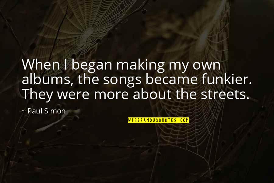 Khayman Amir Quotes By Paul Simon: When I began making my own albums, the Khayman Amir Quotes By Paul Simon: When I began making my own albums, the