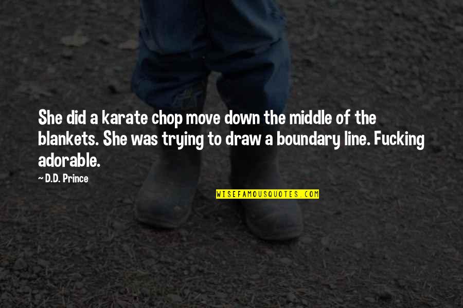 Khayman Lee Quotes By D.D. Prince: She did a karate chop move down the Khayman Lee Quotes By D.D. Prince: She did a karate chop move down the