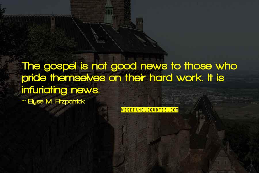 Khayman Lee Quotes By Elyse M. Fitzpatrick: The gospel is not good news to those Khayman Lee Quotes By Elyse M. Fitzpatrick: The gospel is not good news to those
