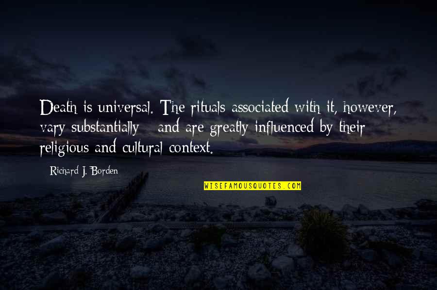 Khayman Lee Quotes By Richard J. Borden: Death is universal. The rituals associated with it, Khayman Lee Quotes By Richard J. Borden: Death is universal. The rituals associated with it,