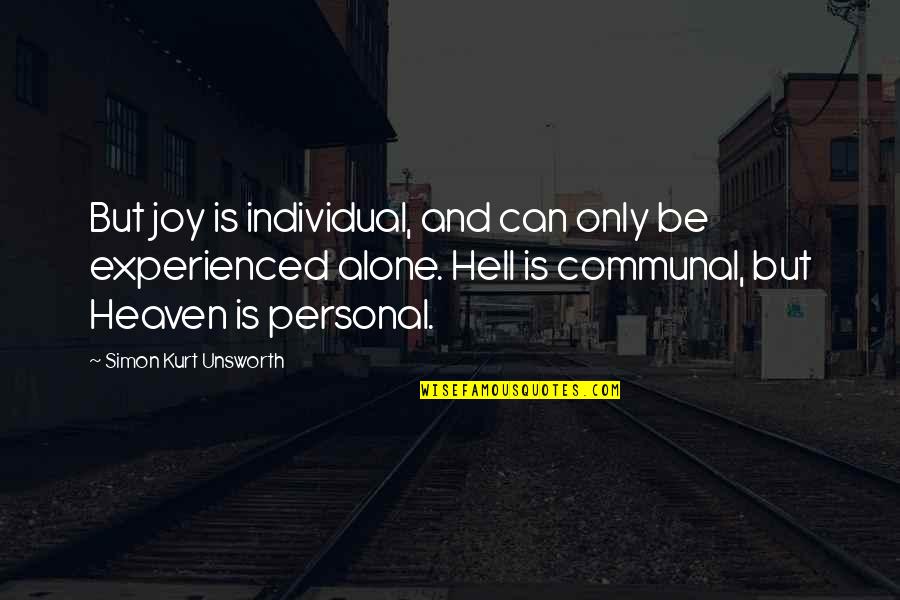 Khayman Lee Quotes By Simon Kurt Unsworth: But joy is individual, and can only be Khayman Lee Quotes By Simon Kurt Unsworth: But joy is individual, and can only be