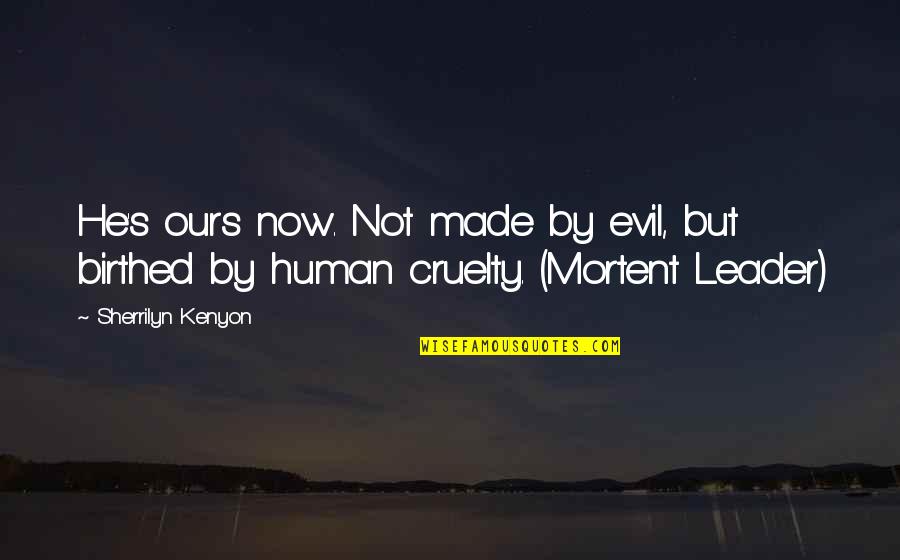 Khaymans Quotes By Sherrilyn Kenyon: He's ours now. Not made by evil, but